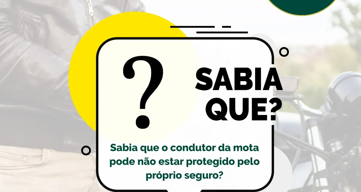 Sabia que o condutor da mota pode não estar protegido pelo próprio seguro?